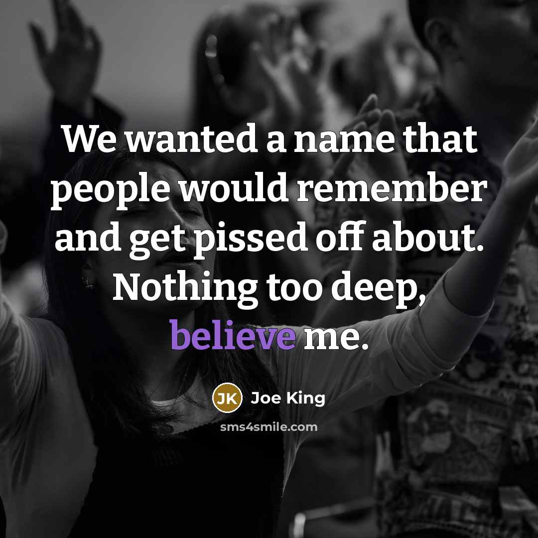 “We wanted a name that people would remember and get…” quote by Joe King