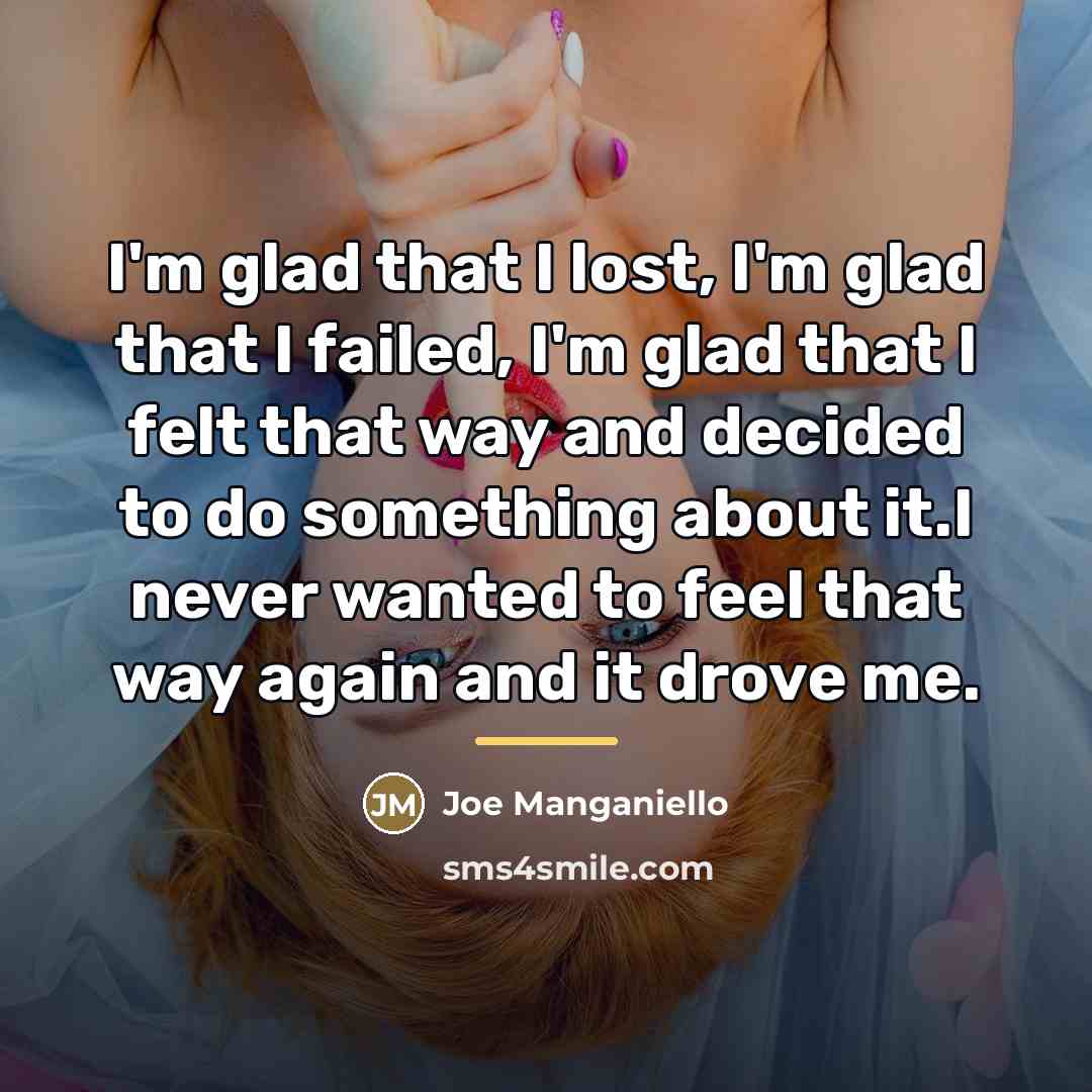 “I'm glad that I lost, I'm glad that I failed,…” quote by Joe Manganiello
