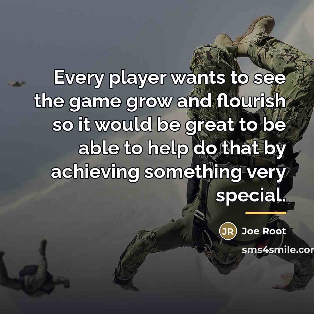“Every player wants to see the game grow and flourish…” quote by Joe Root