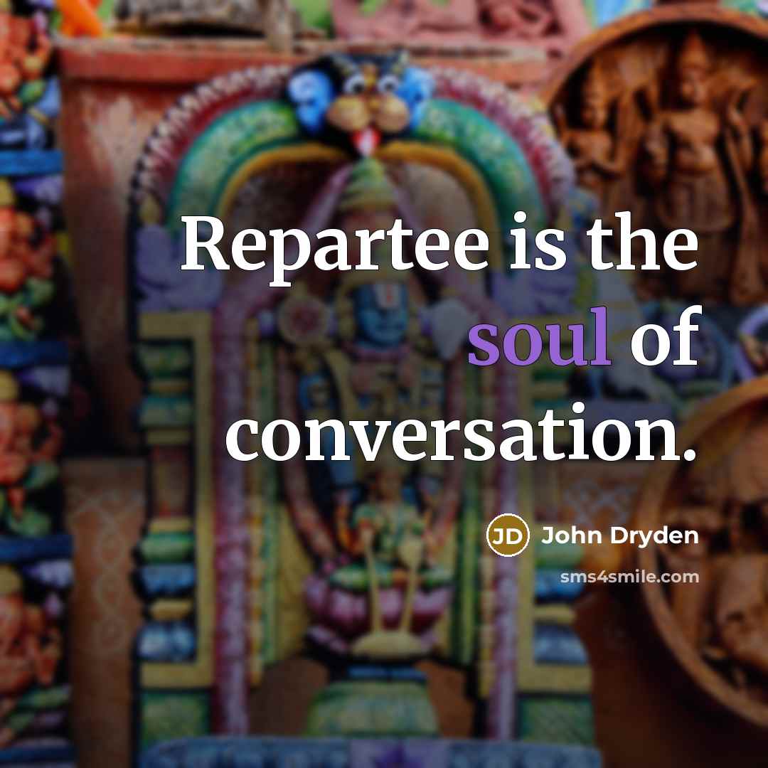 “Repartee is the soul of conversation.…” quote by John Dryden