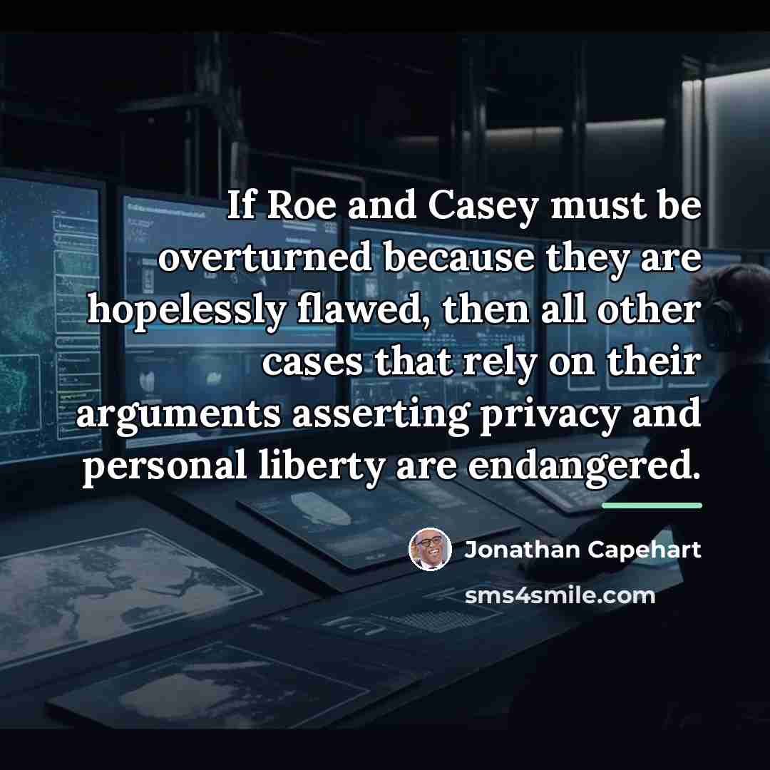 “If Roe and Casey must be overturned because they are…” quote by Jonathan Capehart