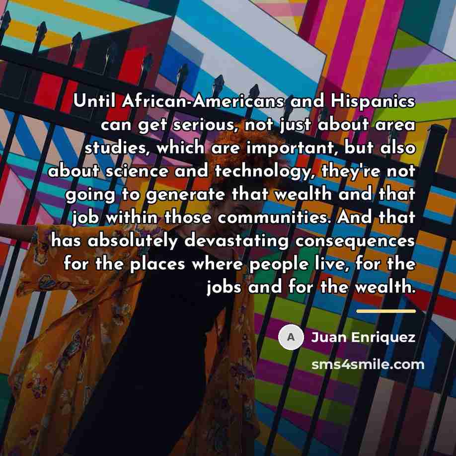 “Until African-Americans and Hispanics can get serious, not just about…” quote by Juan Enriquez