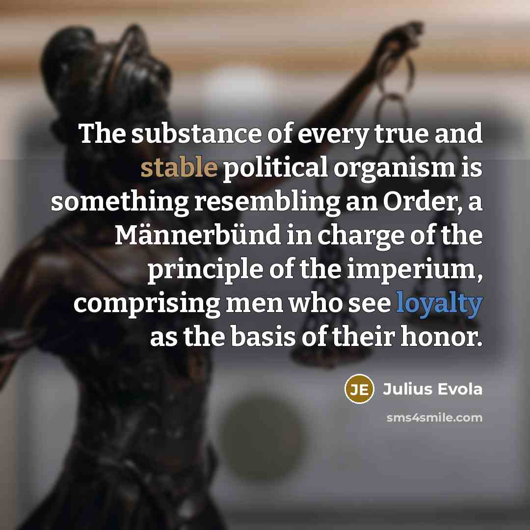 “The substance of every true and stable political organism is…” quote by Julius Evola