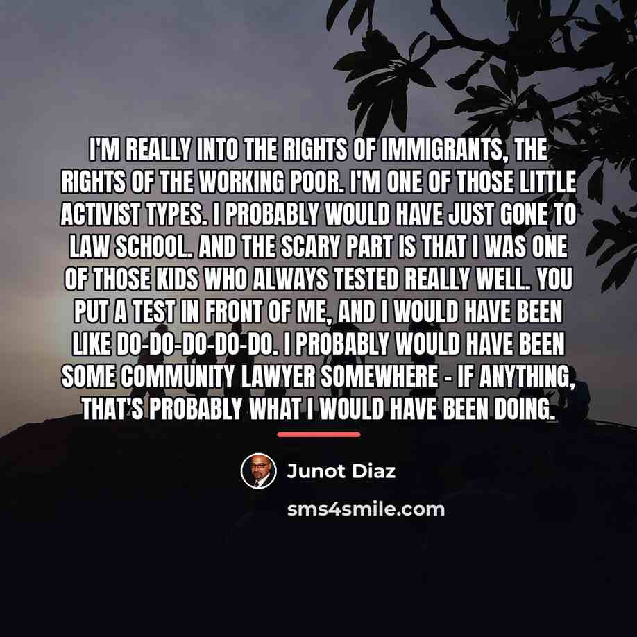 “I'm really into the rights of immigrants, the rights of…” quote by Junot Diaz