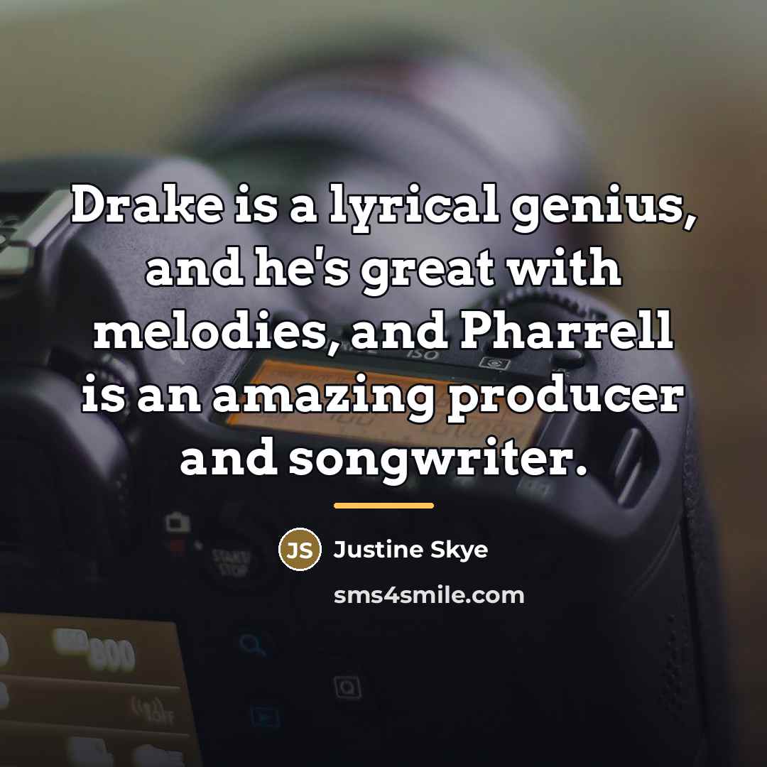 “Drake is a lyrical genius, and he's great with melodies,…” quote by Justine Skye