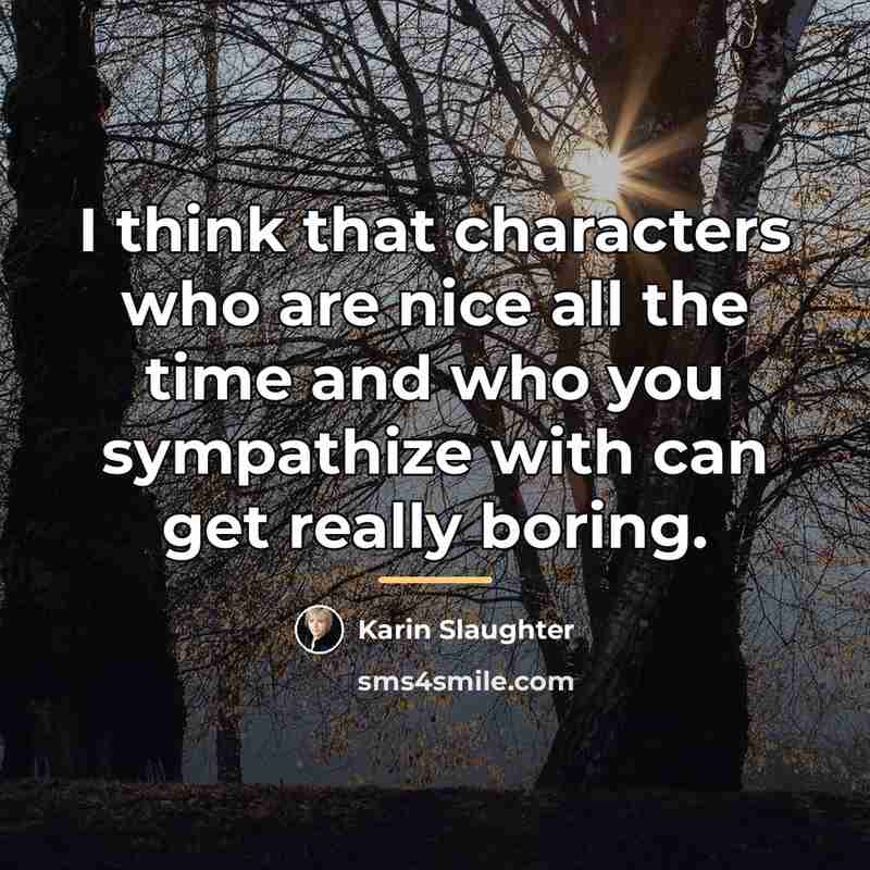 “I think that characters who are nice all the time…” quote by Karin Slaughter