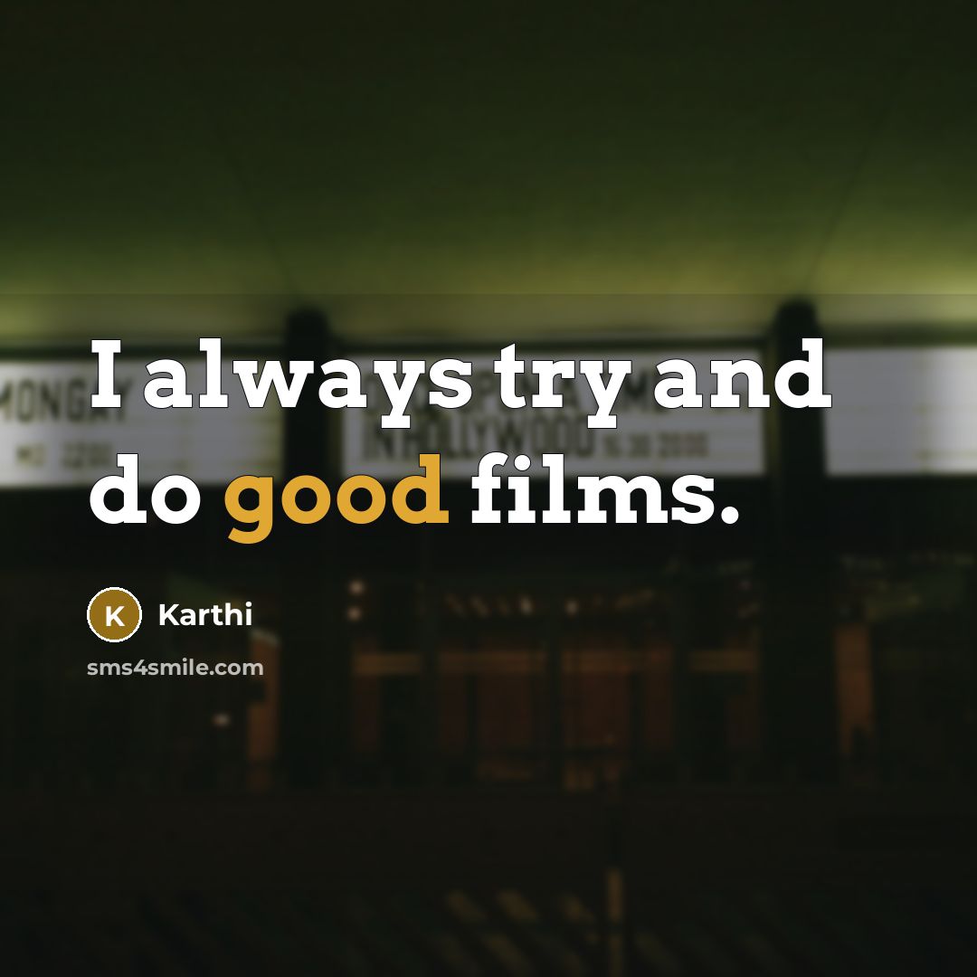 “I always try and do good films.…” quote by Karthi