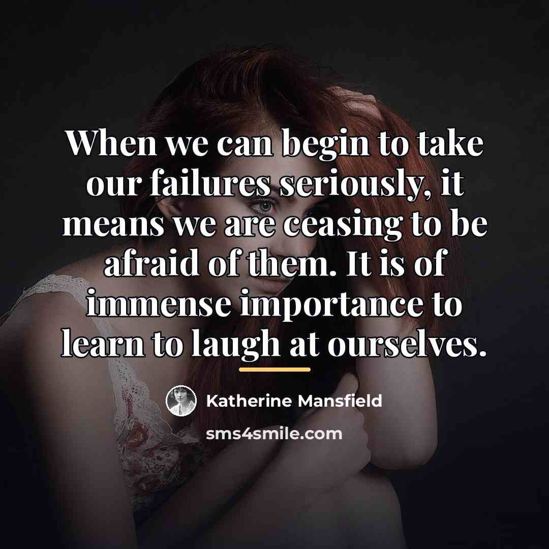 “When we can begin to take our failures seriously, it…” quote by Katherine Mansfield