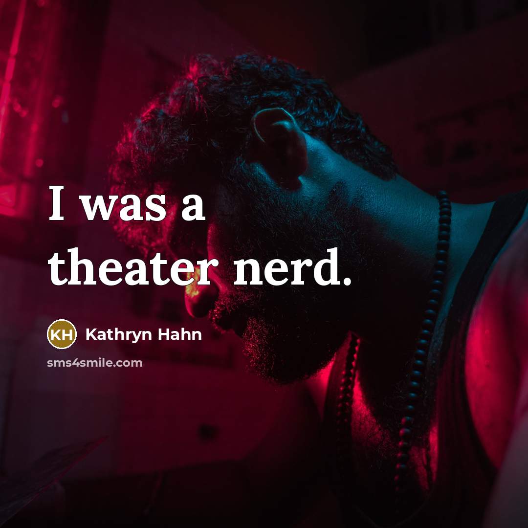“I was a theater nerd.” quote by Kathryn Hahn