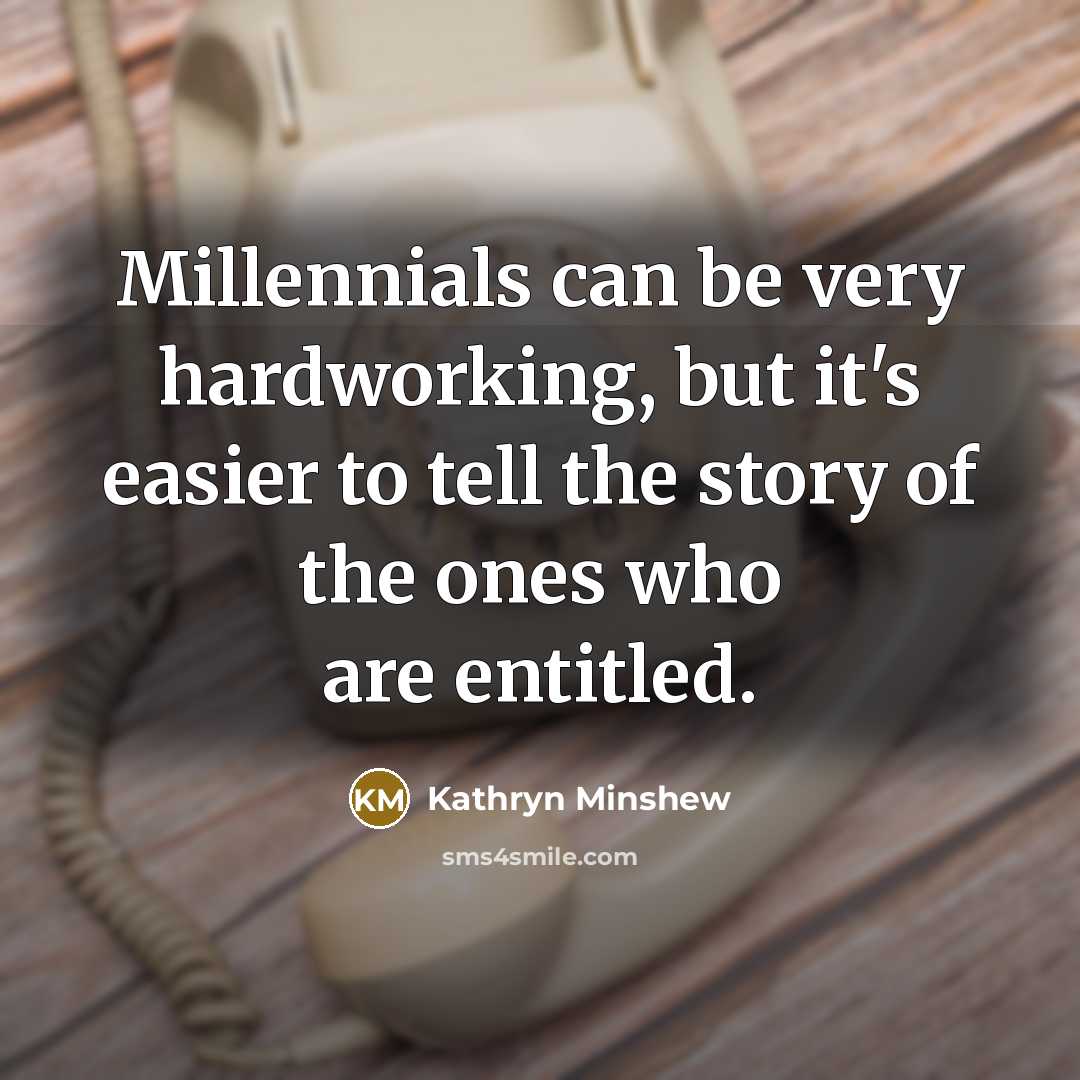 “Millennials can be very hardworking, but it's easier to tell…” quote by Kathryn Minshew