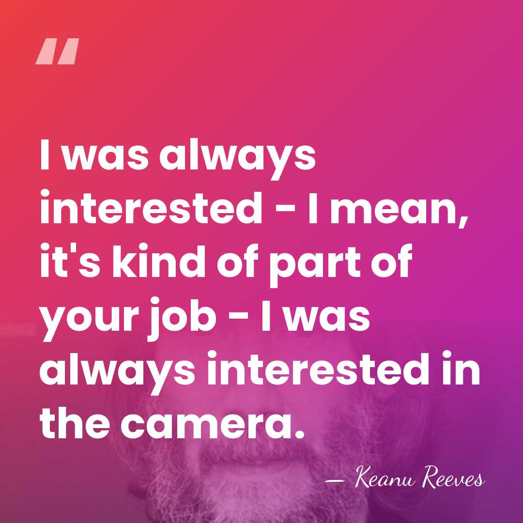 I was always interested - I mean, it's kind of part of&hellip; - Keanu Reeves