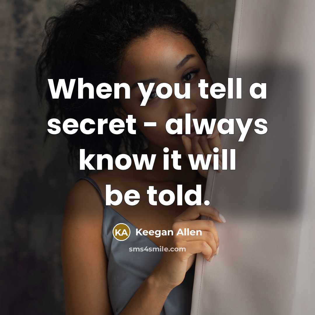 “When you tell a secret - always know it will…” quote by Keegan Allen