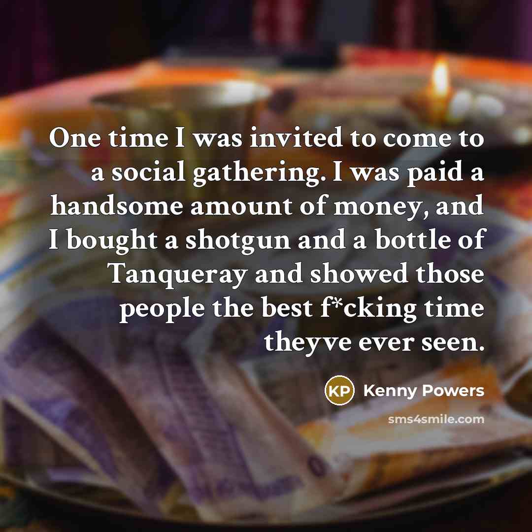 “One time I was invited to come to a social…” quote by Kenny Powers
