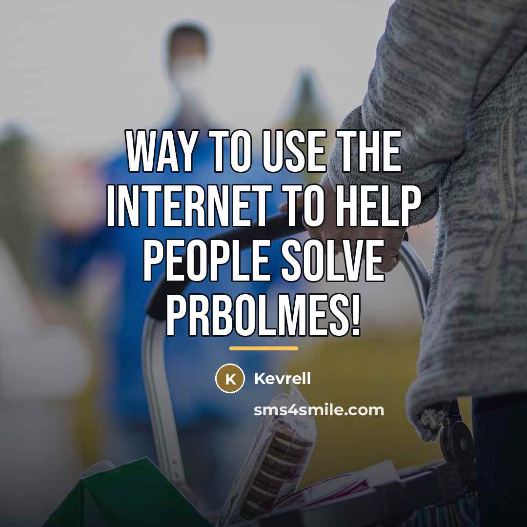 “Way to use the internet to help people solve prbolmes!…” quote by Kevrell