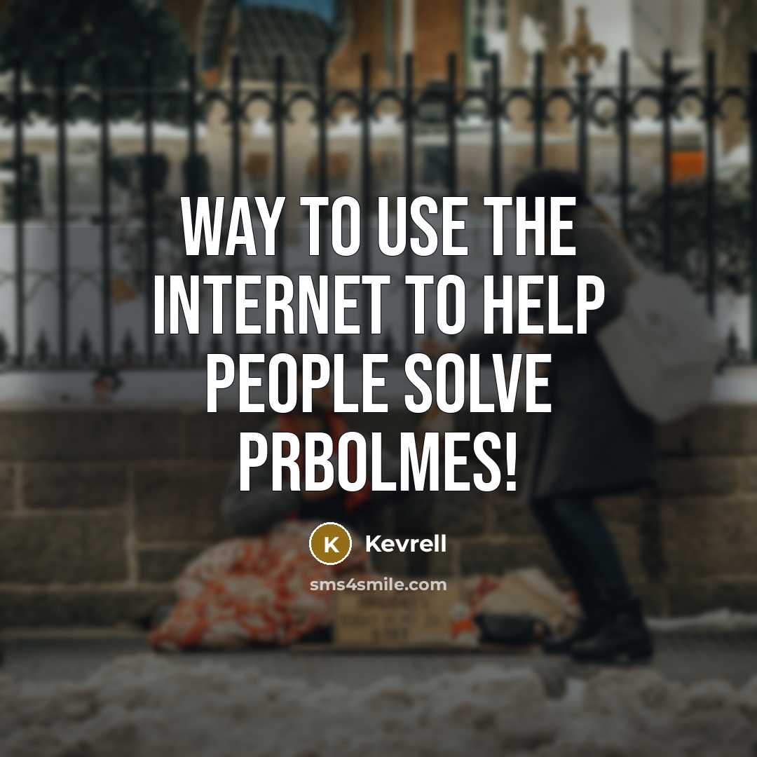“Way to use the internet to help people solve prbolmes!” quote by Kevrell