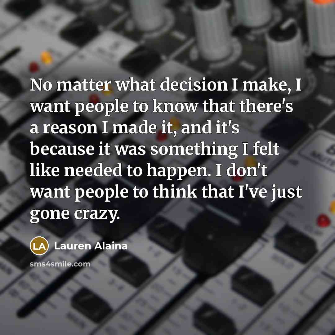 “No matter what decision I make, I want people to…” quote by Lauren Alaina