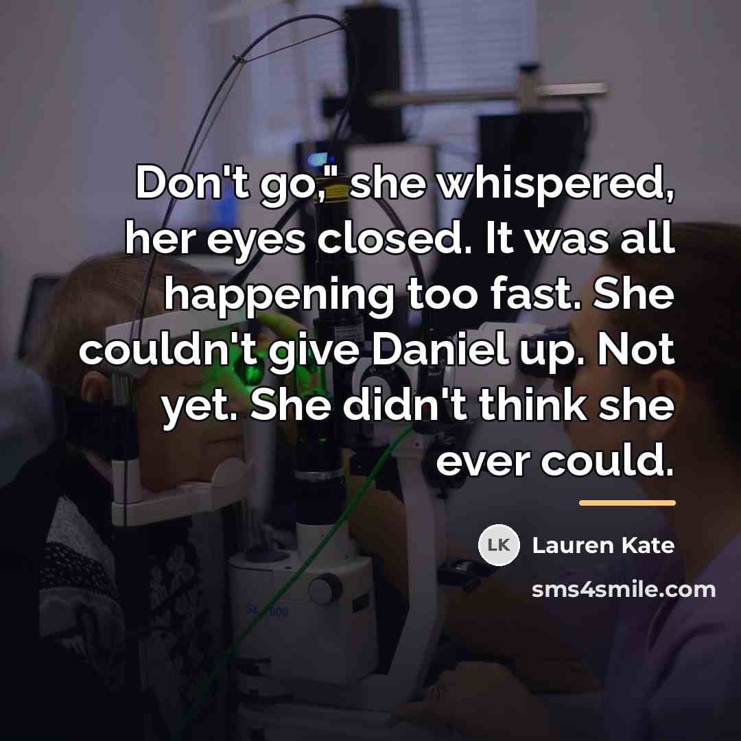 “Don't go," she whispered, her eyes closed. It was all…” quote by Lauren Kate