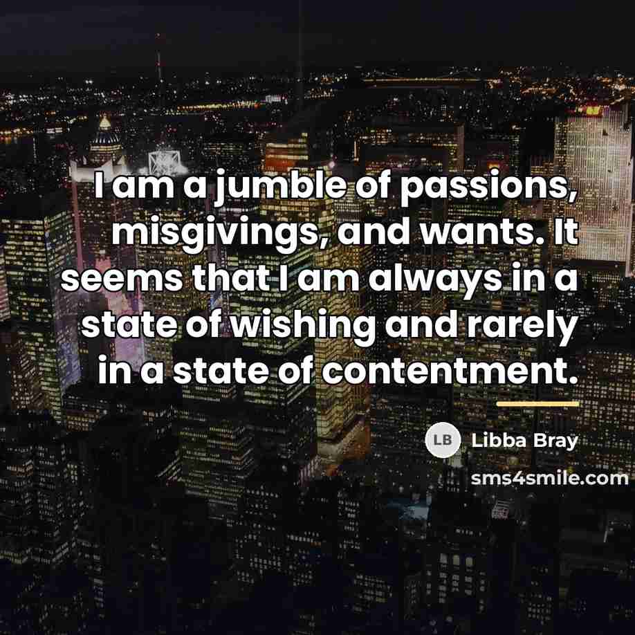 “I am a jumble of passions, misgivings, and wants. It…” quote by Libba Bray