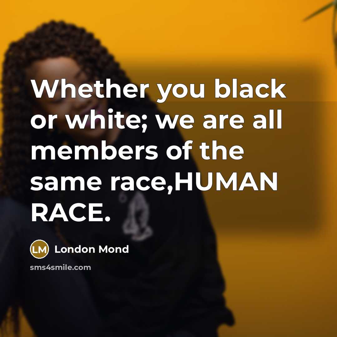“Whether you black or white; we are all members of…” quote by London Mond
