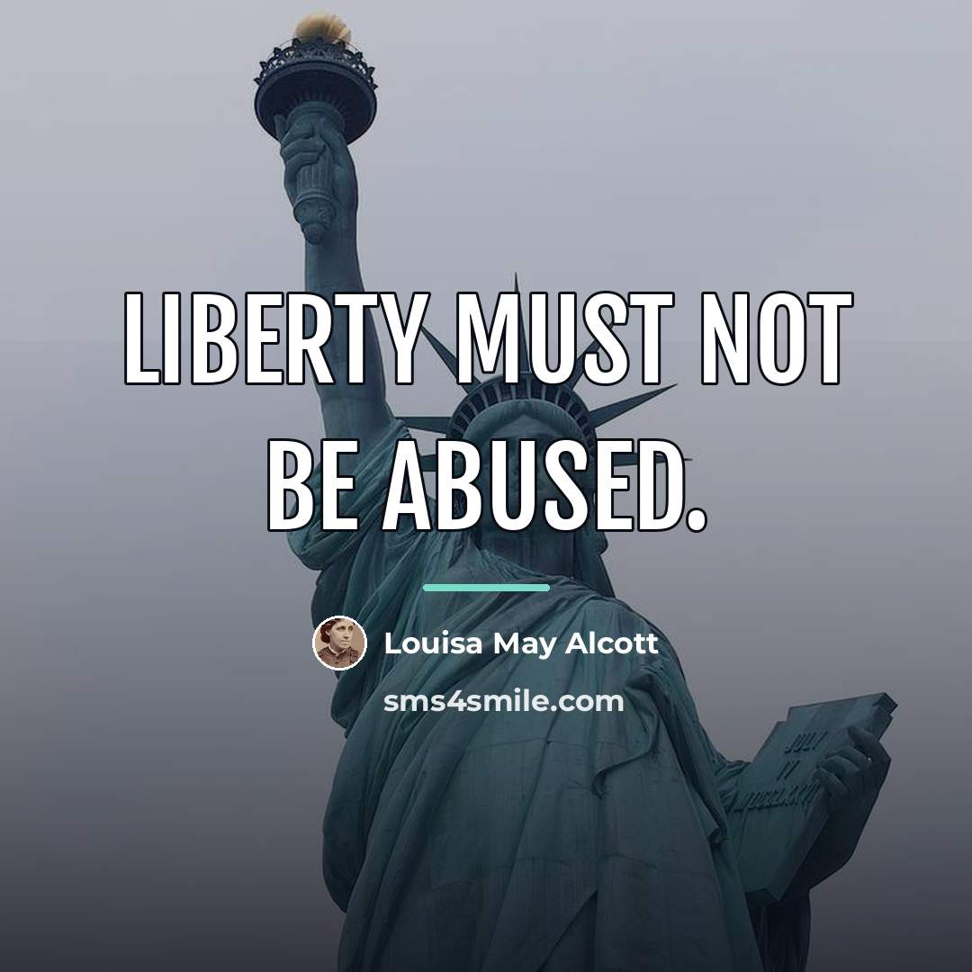 “Liberty must not be abused.…” quote by Louisa May Alcott