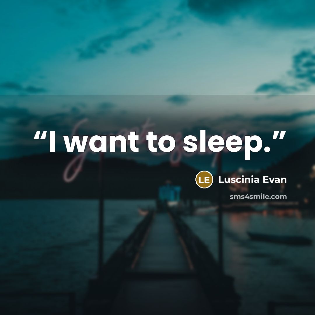 “I want to sleep.” quote by Luscinia Evan