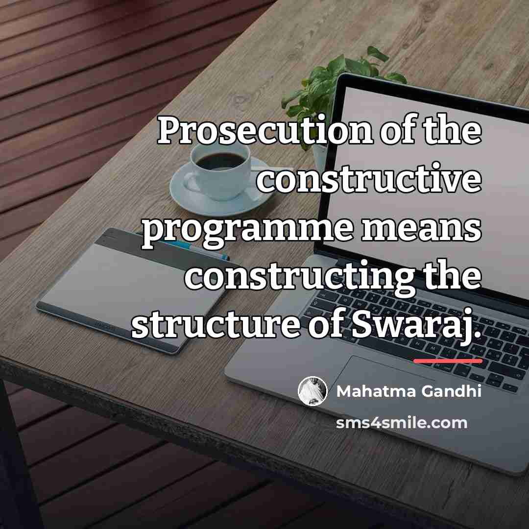 “Prosecution of the constructive programme means constructing the structure of…” quote by Mahatma Gandhi