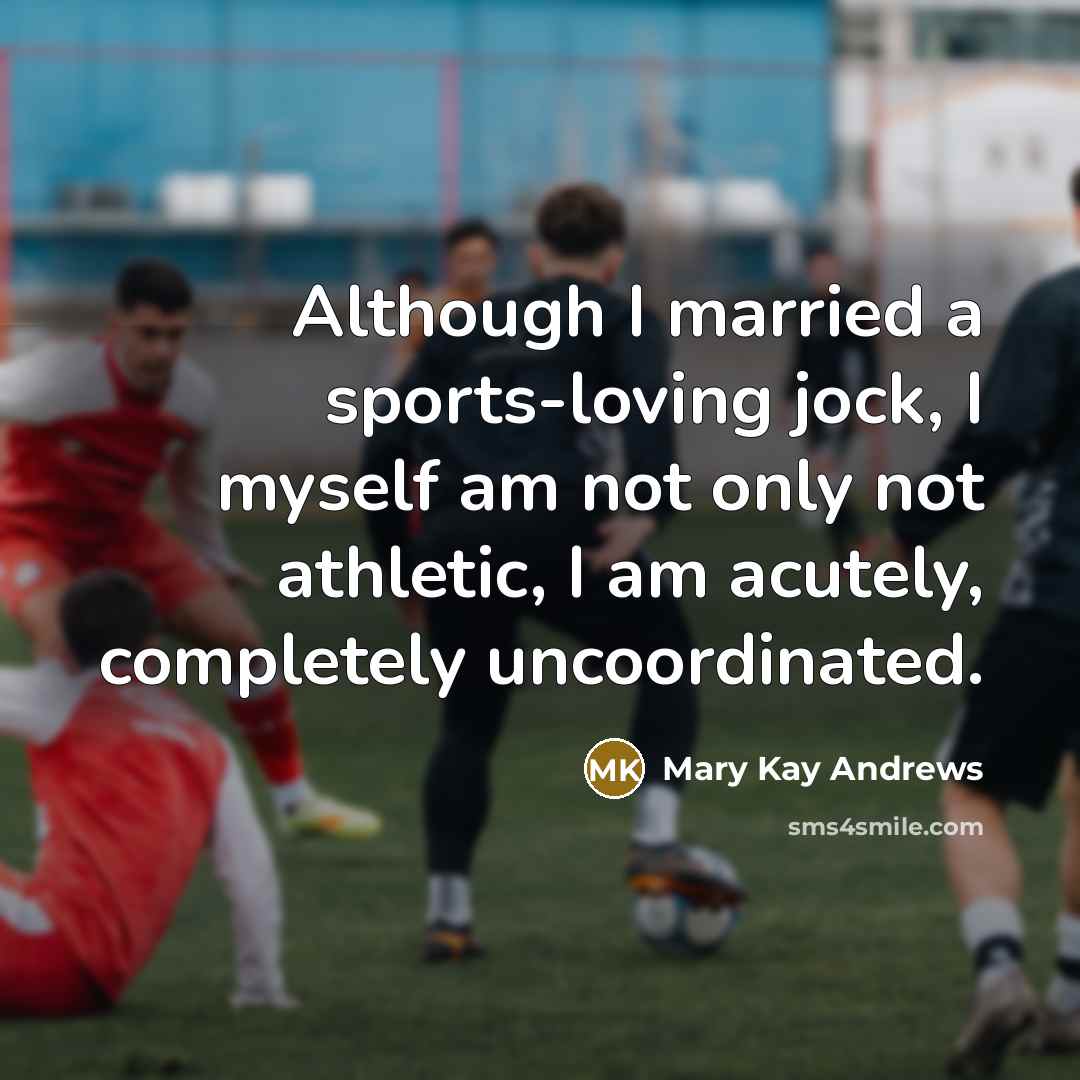 “Although I married a sports-loving jock, I myself am not…” quote by Mary Kay Andrews