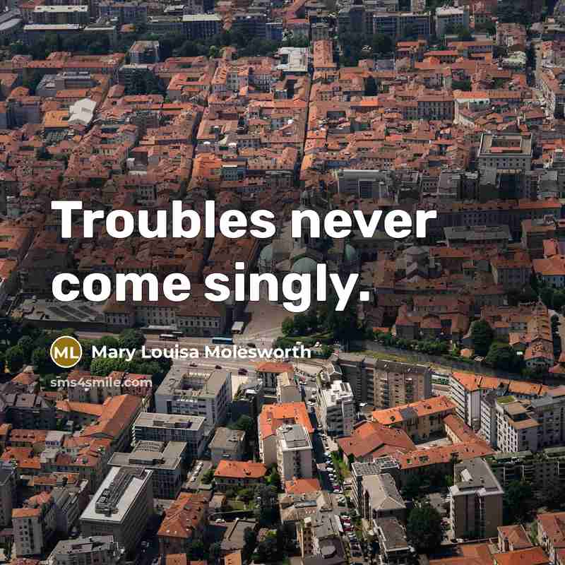 “Troubles never come singly.…” quote by Mary Louisa Molesworth