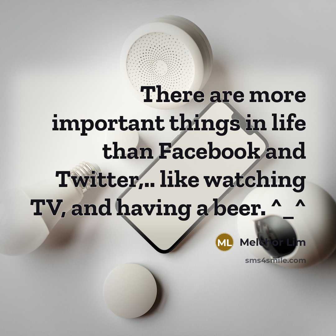 “There are more important things in life than Facebook and…” quote by Melchor Lim