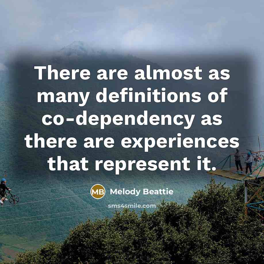 “There are almost as many definitions of co-dependency as there…” quote by Melody Beattie