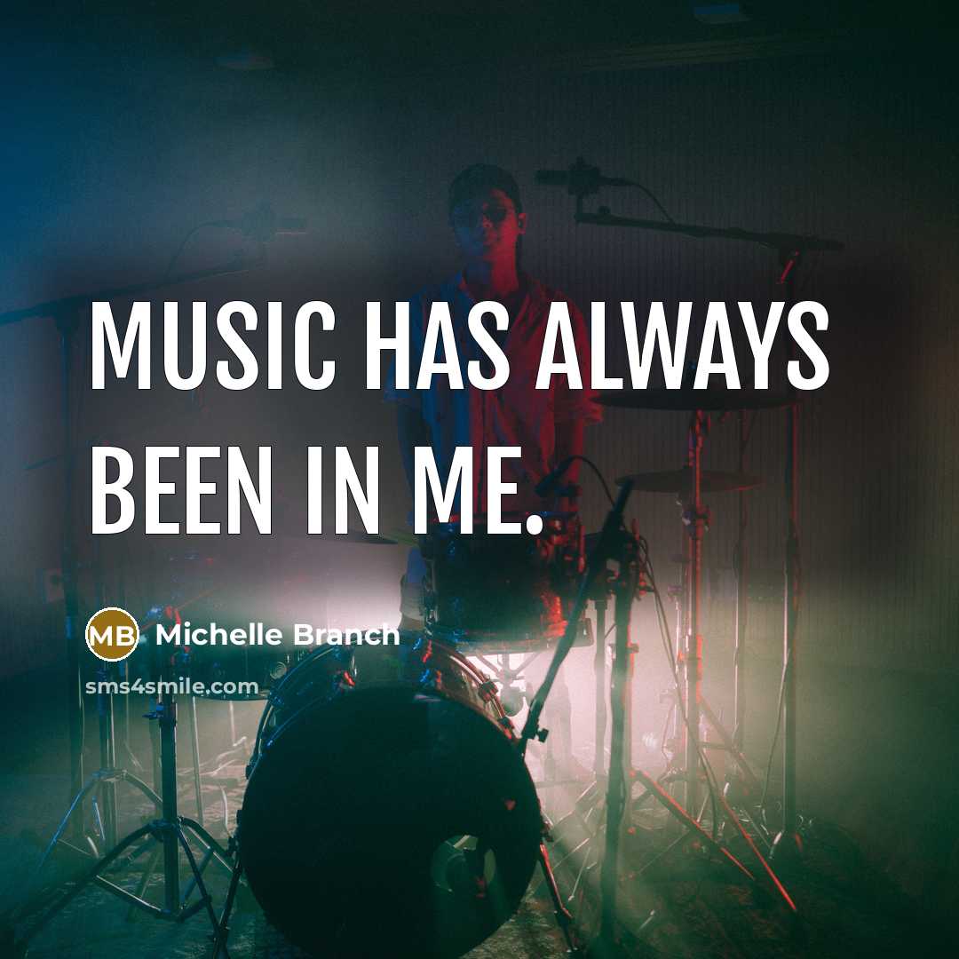 “Music has always been in me.…” quote by Michelle Branch