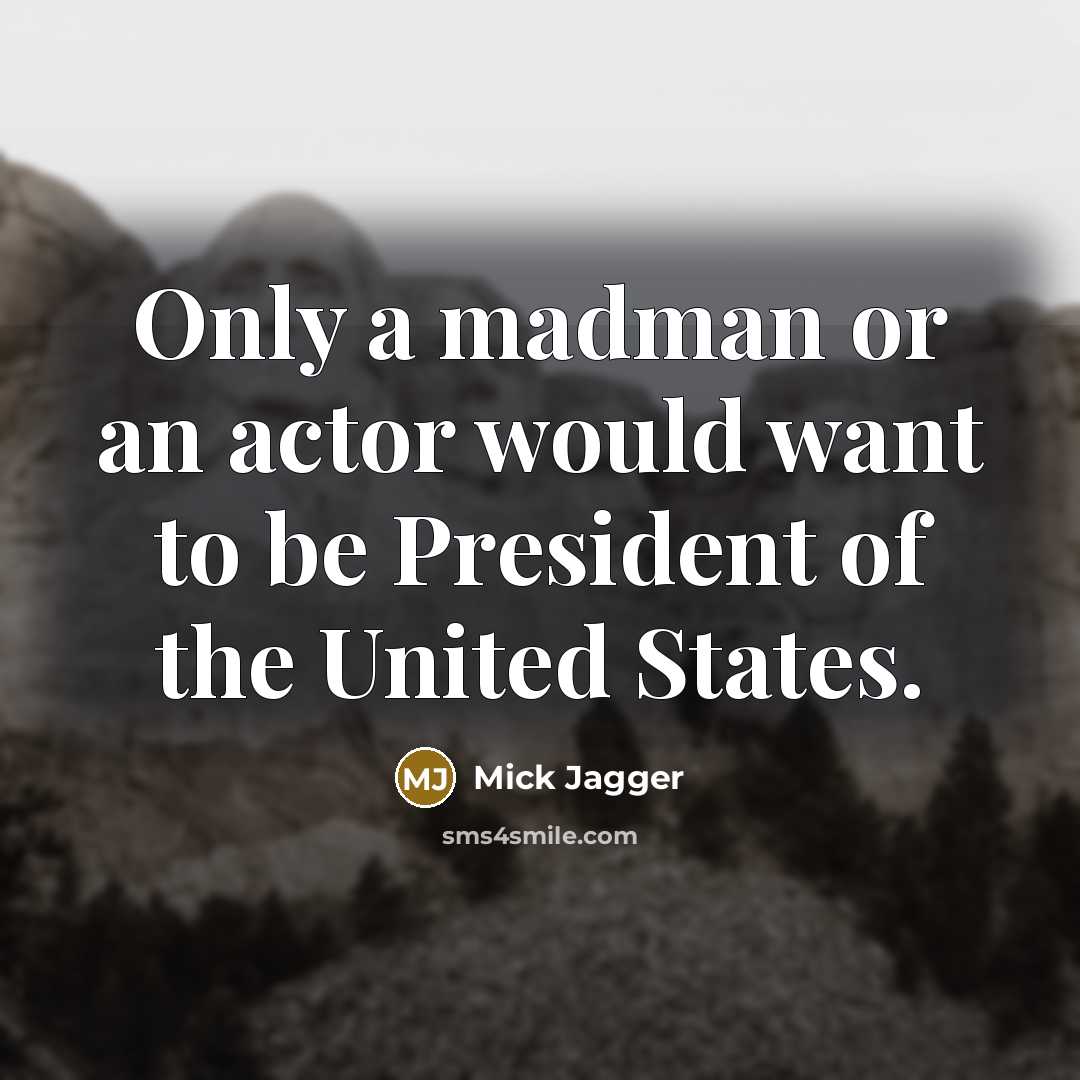“Only a madman or an actor would want to be…” quote by Mick Jagger