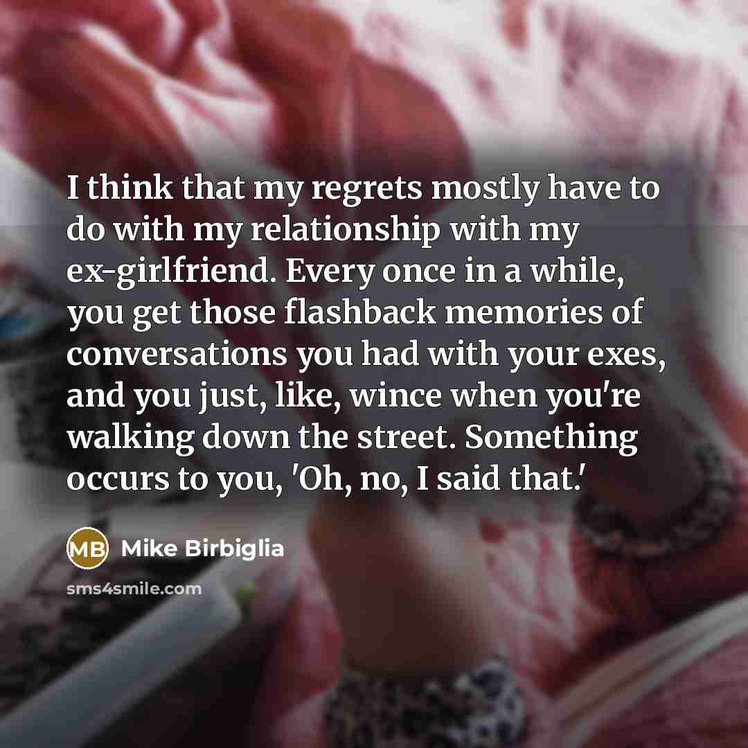 “I think that my regrets mostly have to do with…” quote by Mike Birbiglia