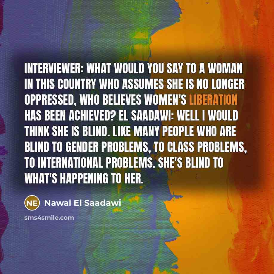 “Interviewer: What would you say to a woman in this…” quote by Nawal El Saadawi