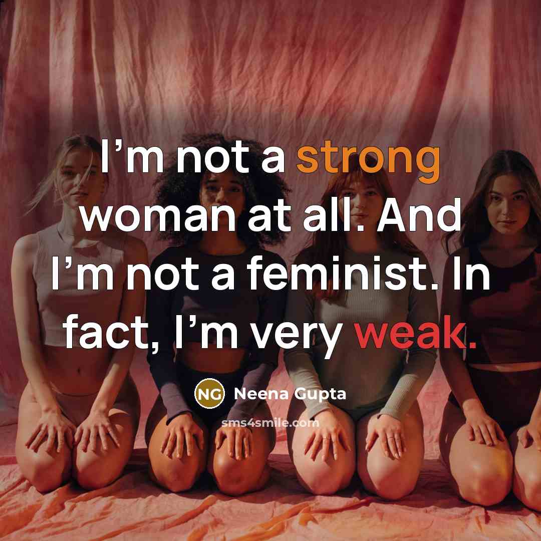 “I'm not a strong woman at all. And I'm not…” quote by Neena Gupta