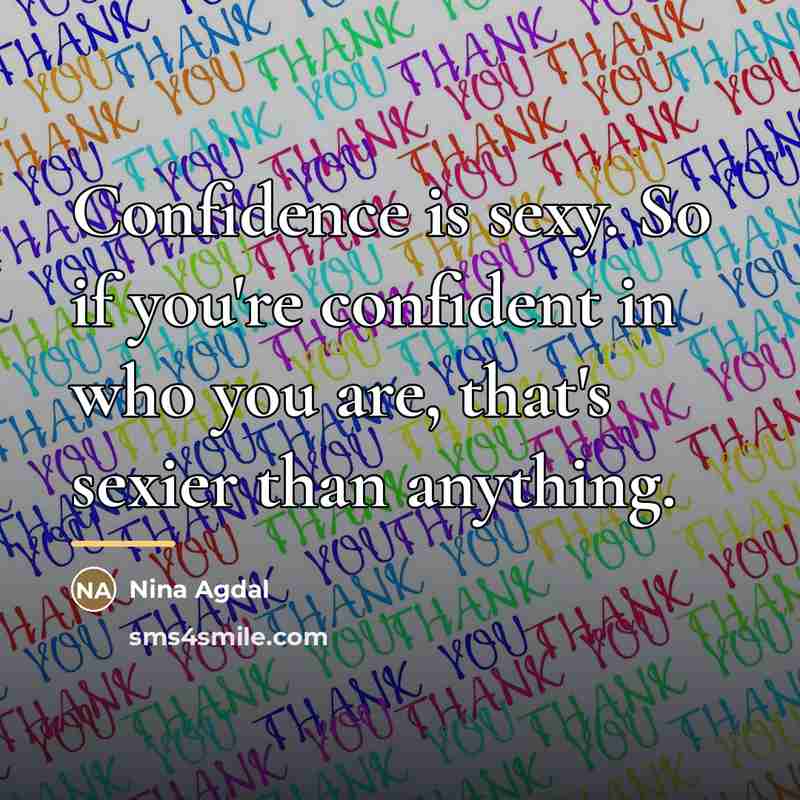 “Confidence is sexy. So if you're confident in who you…” quote by Nina Agdal