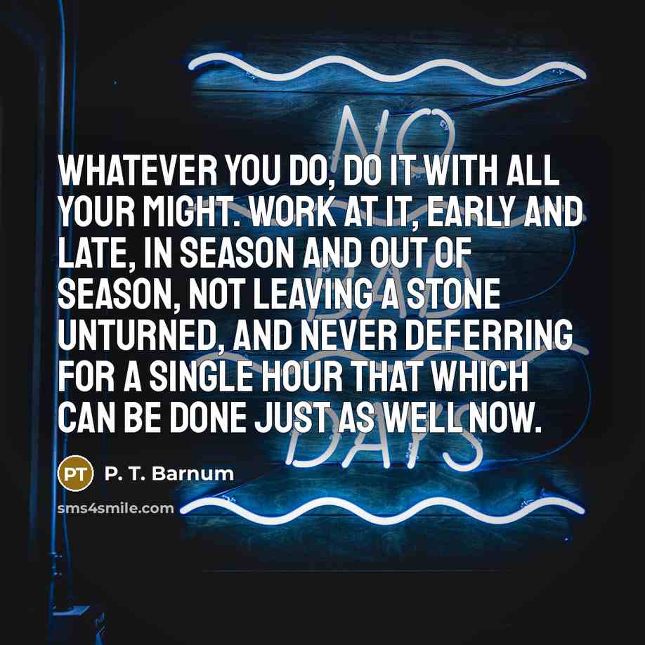 “Whatever you do, do it with all your might. Work…” quote by P. T. Barnum