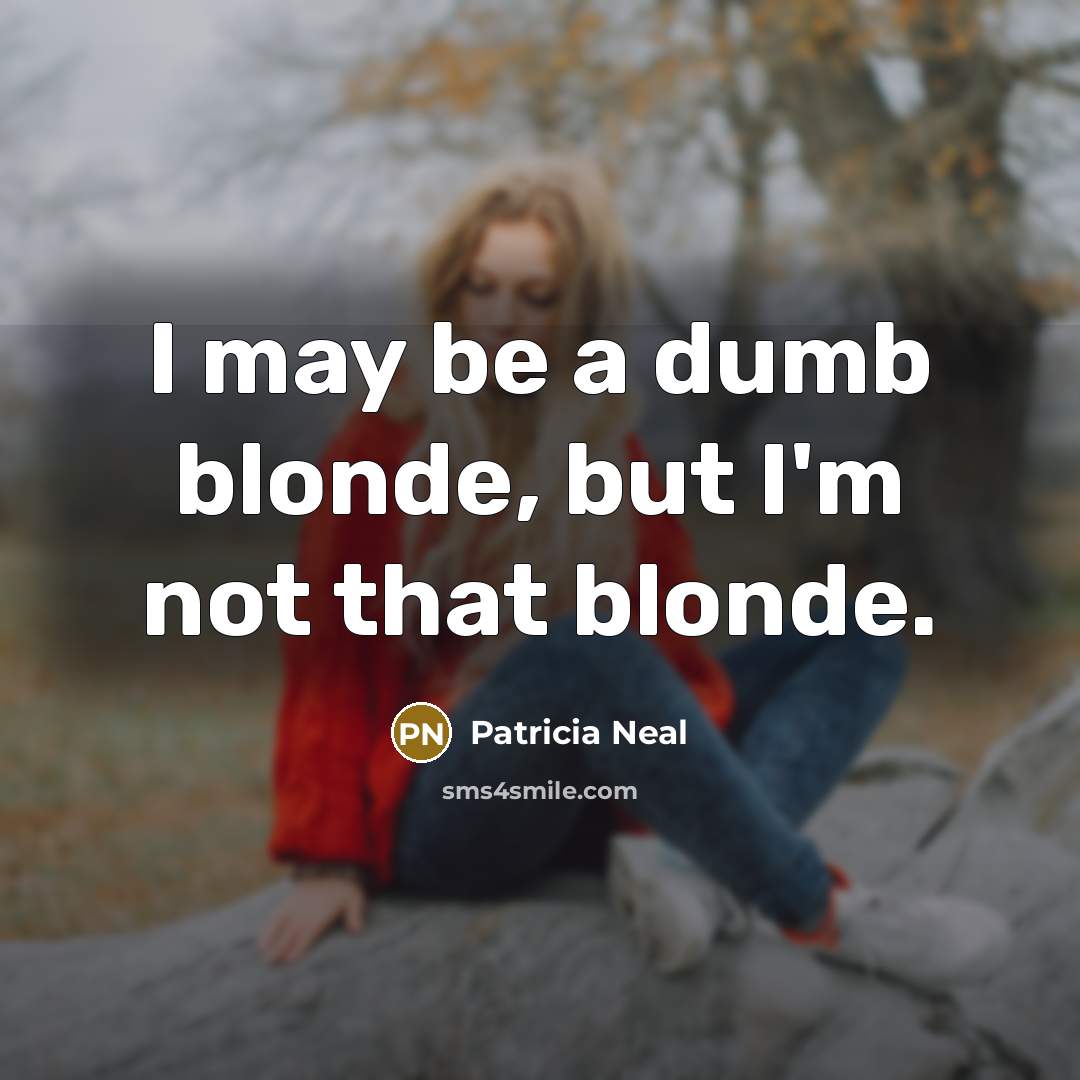 “I may be a dumb blonde, but I'm not that…” quote by Patricia Neal