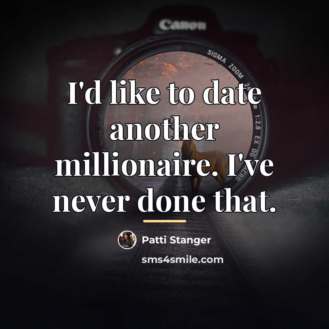 “I'd like to date another millionaire. I've never done that.…” quote by Patti Stanger