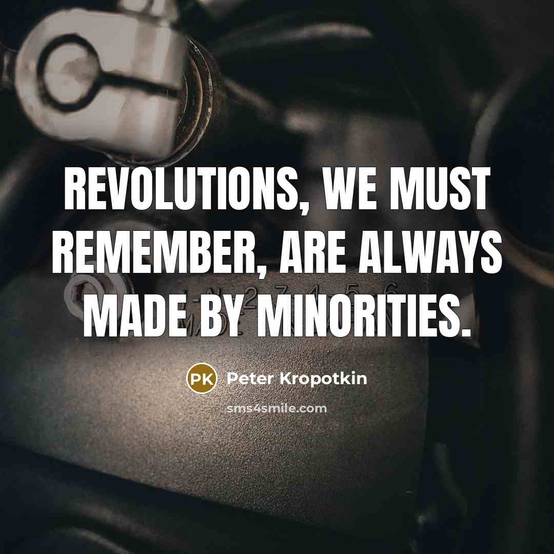 “Revolutions, we must remember, are always made by minorities.…” quote by Peter Kropotkin