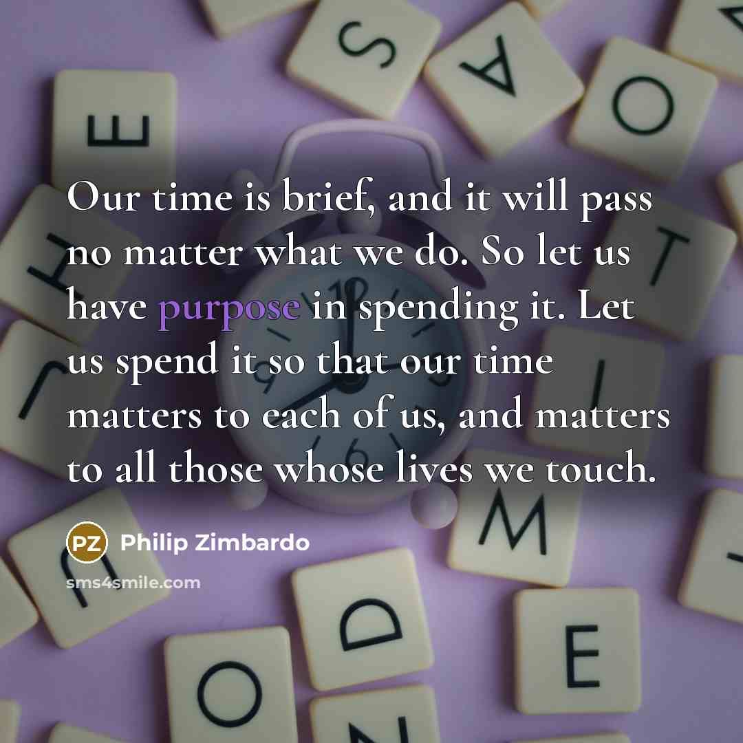 “Our time is brief, and it will pass no matter…” quote by Philip Zimbardo