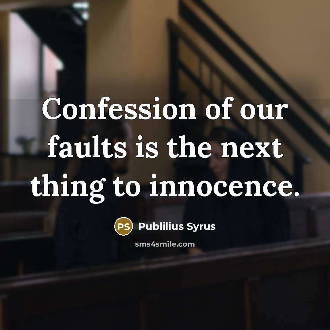 “Confession of our faults is the next thing to innocence.…” quote by Publilius Syrus
