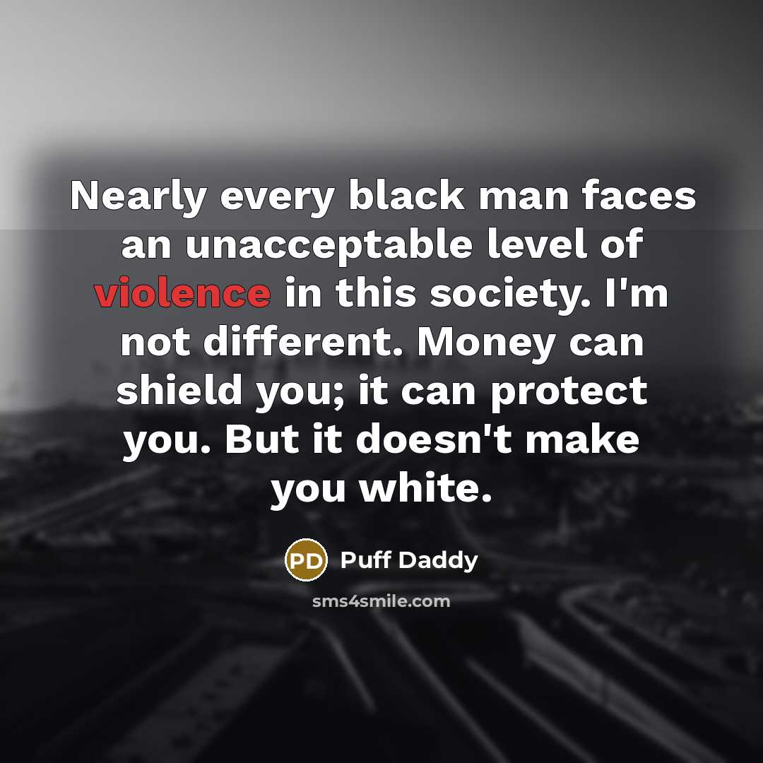 “Nearly every black man faces an unacceptable level of violence…” quote by Puff Daddy