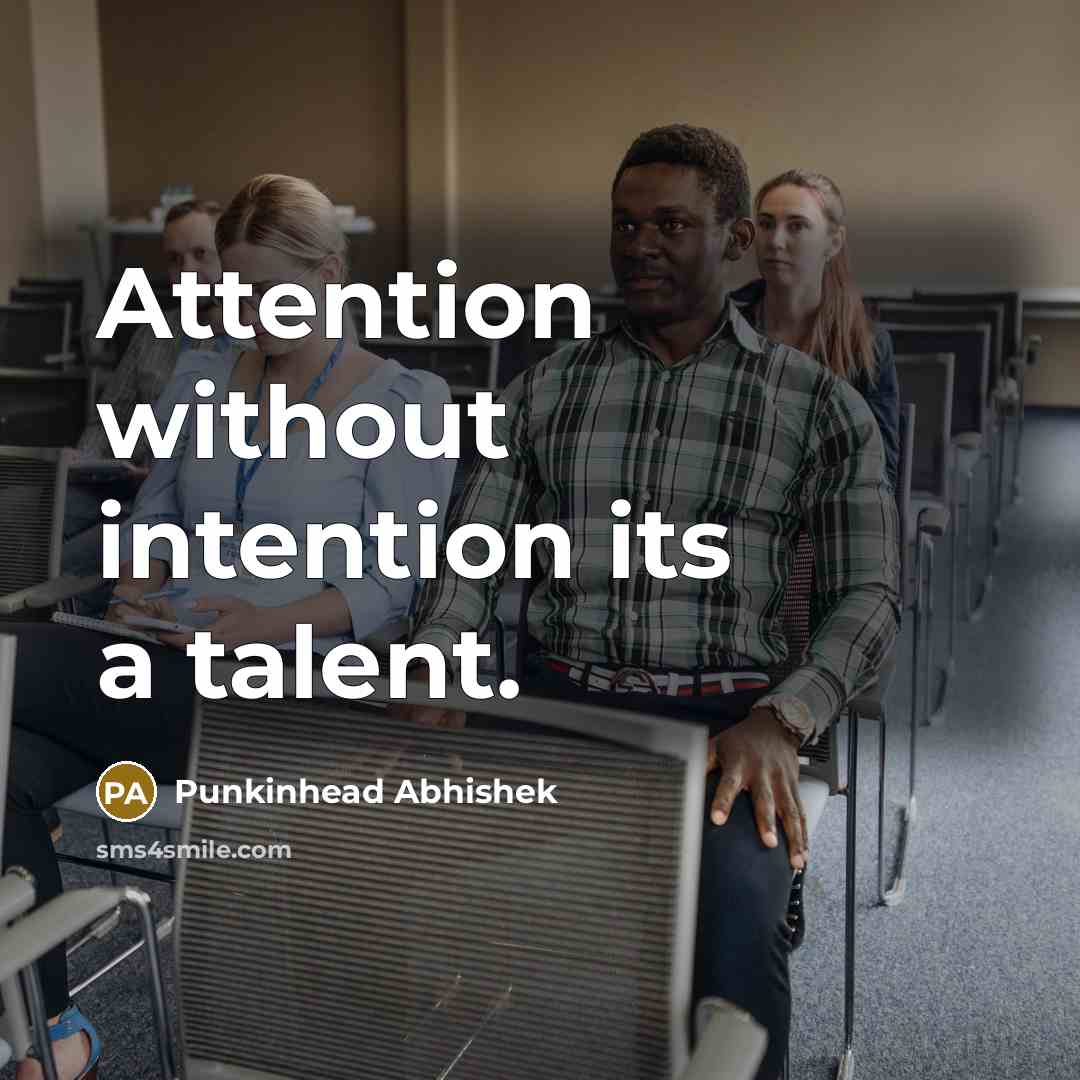 “Attention without intention its a talent.…” quote by Punkinhead Abhishek