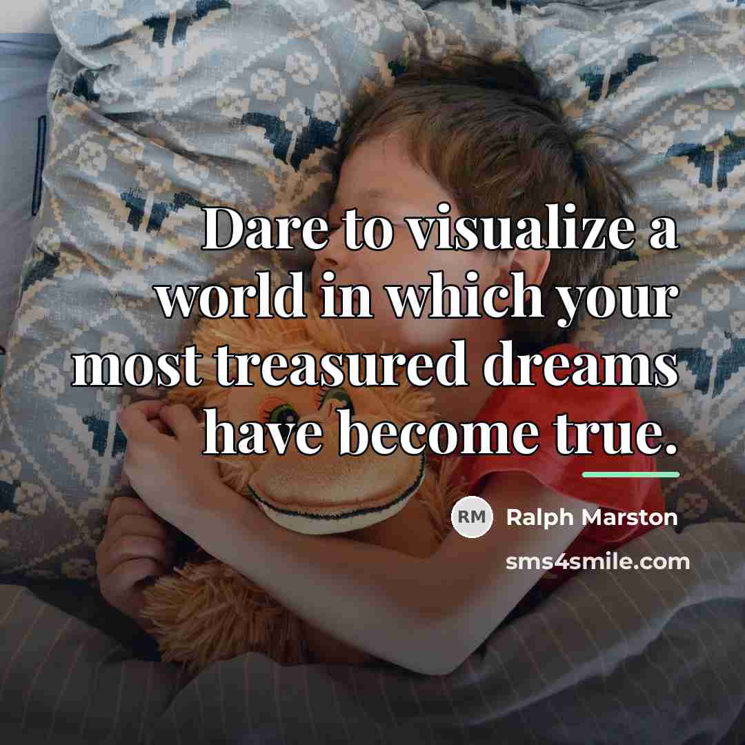 “Dare to visualize a world in which your most treasured…” quote by Ralph Marston
