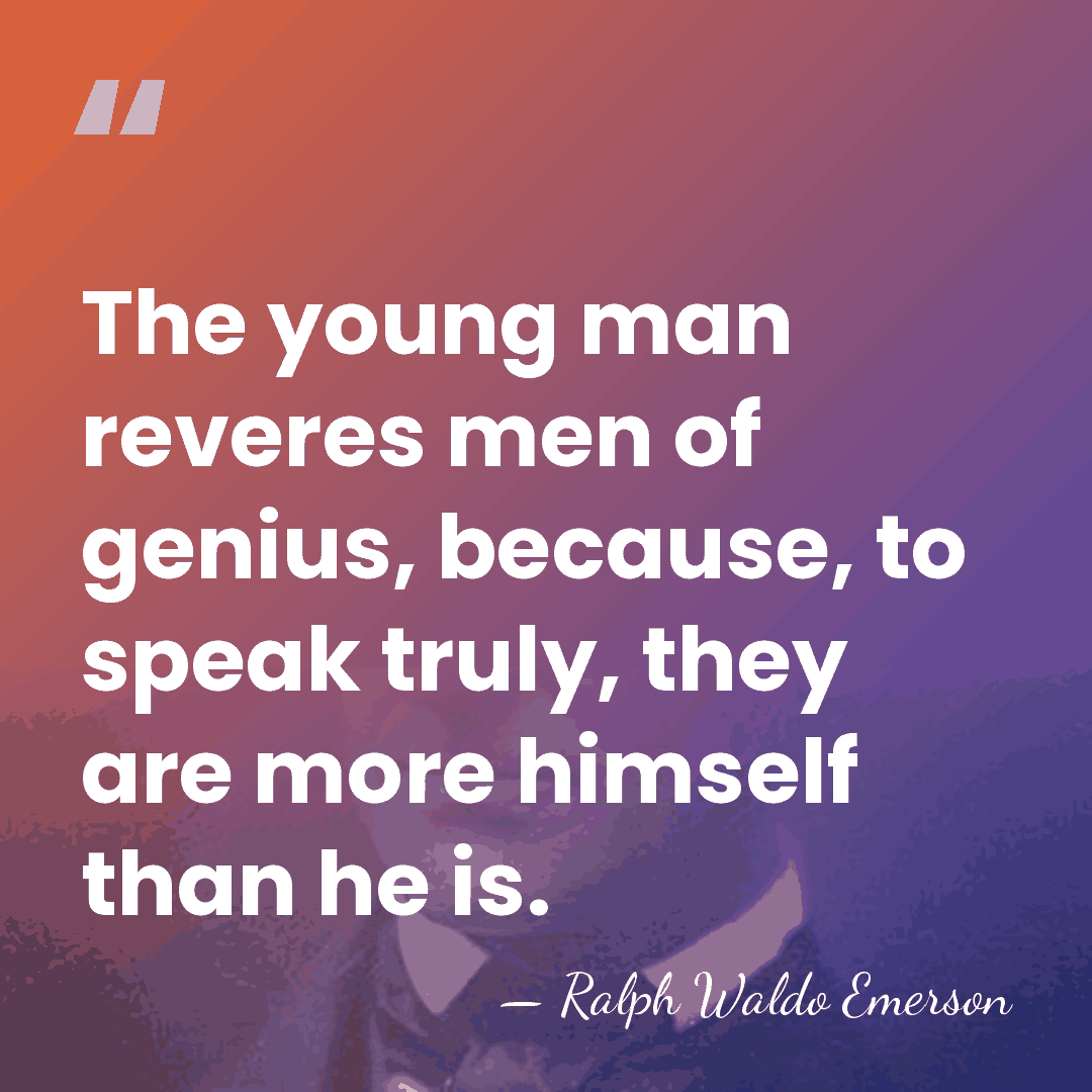 The young man reveres men of genius, because, to speak truly, they&hellip; - Ralph Waldo Emerson