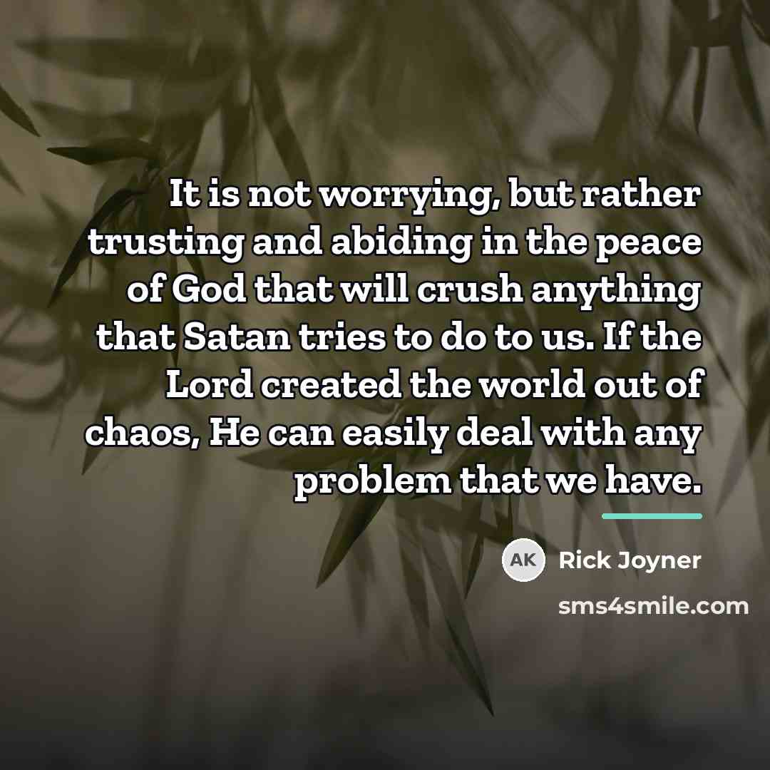 “It is not worrying, but rather trusting and abiding in…” quote by Rick Joyner