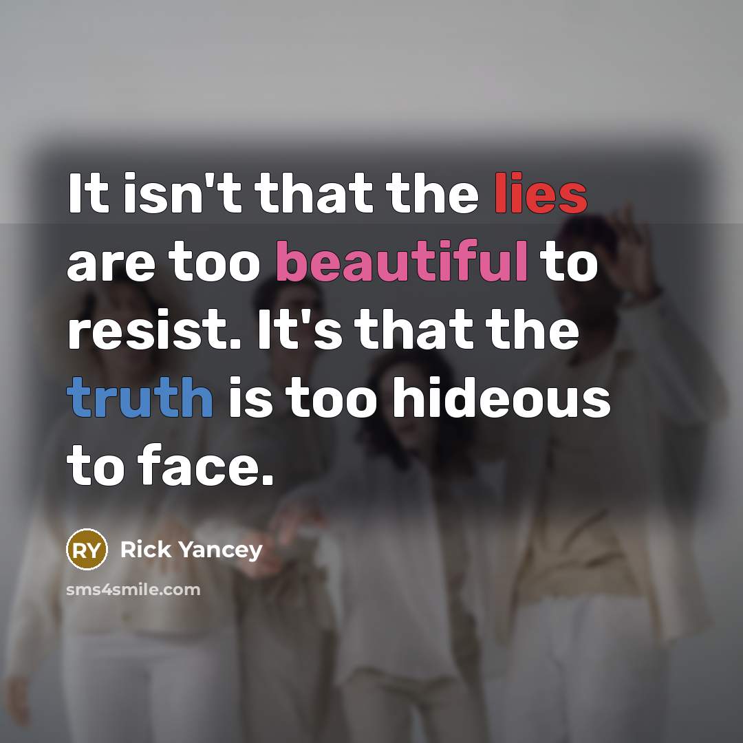 “It isn't that the lies are too beautiful to resist.…” quote by Rick Yancey