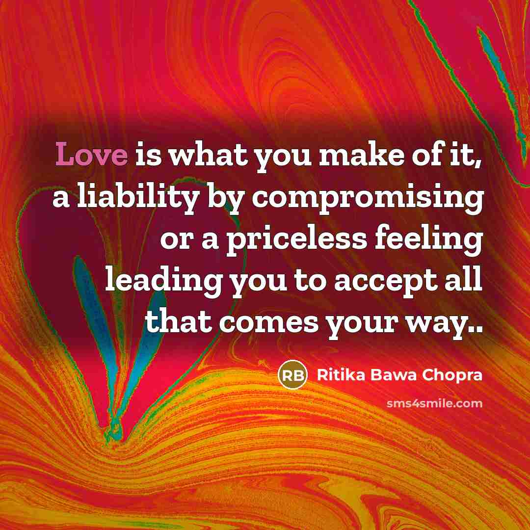 “Love is what you make of it, a liability by…” quote by Ritika Bawa Chopra