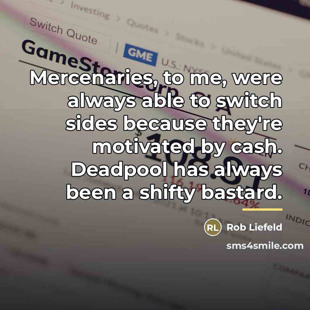 “Mercenaries, to me, were always able to switch sides because…” quote by Rob Liefeld